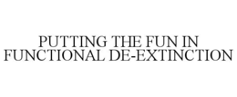 PUTTING THE FUN IN FUNCTIONAL DE-EXTINCTION