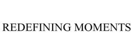 REDEFINING MOMENTS