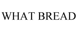 WHAT BREAD