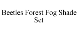 BEETLES FOREST FOG SHADE SET
