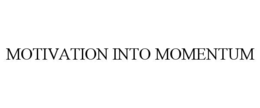MOTIVATION INTO MOMENTUM