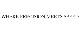 WHERE PRECISION MEETS SPEED