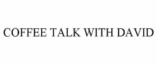 COFFEE TALK WITH DAVID