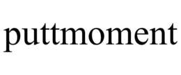 PUTTMOMENT