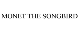 MONET THE SONGBIRD