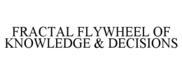 FRACTAL FLYWHEEL OF KNOWLEDGE & DECISIONS