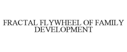 FRACTAL FLYWHEEL OF FAMILY DEVELOPMENT