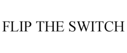 FLIP THE SWITCH