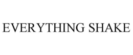 EVERYTHING SHAKE