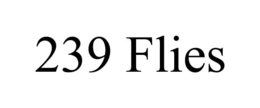 239 FLIES