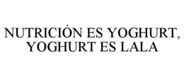 NUTRICIÓN ES YOGHURT, YOGHURT ES LALA