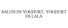 SALUD ES YOGHURT, YOGHURT ES LALA
