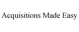 ACQUISITIONS MADE EASY