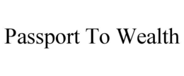 PASSPORT TO WEALTH