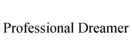 PROFESSIONAL DREAMER