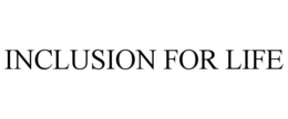 INCLUSION FOR LIFE