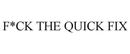 F*CK THE QUICK FIX