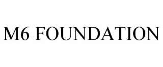 M6 FOUNDATION