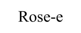 ROSE-E