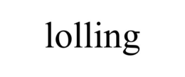 LOLLING