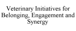 VETERINARY INITIATIVES FOR BELONGING, ENGAGEMENT AND SYNERGY