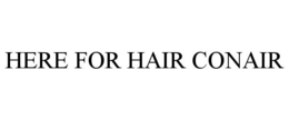 HERE FOR HAIR CONAIR