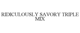 RIDICULOUSLY SAVORY TRIPLE MIX