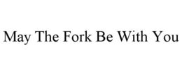 MAY THE FORK BE WITH YOU