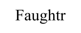 FAUGHTR