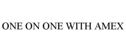 ONE ON ONE WITH AMEX