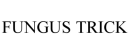 FUNGUS TRICK