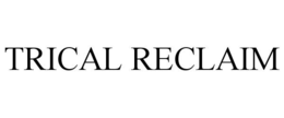 TRICAL RECLAIM