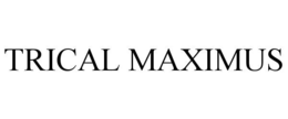 TRICAL MAXIMUS