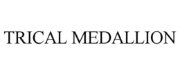 TRICAL MEDALLION