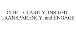 CITE – CLARITY, INSIGHT, TRANSPARENCY, AND ENGAGE