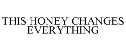 THIS HONEY CHANGES EVERYTHING