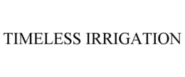 TIMELESS IRRIGATION