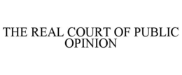 THE REAL COURT OF PUBLIC OPINION