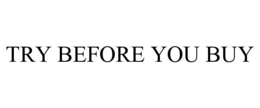 TRY BEFORE YOU BUY