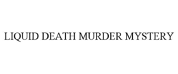 LIQUID DEATH MURDER MYSTERY