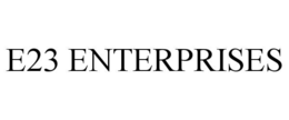 E23 ENTERPRISES
