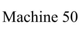 MACHINE 50