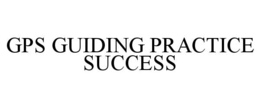 GUIDING PRACTICE SUCCESS (GPS)