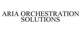 ARIA ORCHESTRATION SOLUTIONS