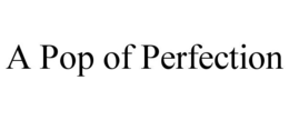 A POP OF PERFECTION