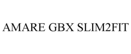 AMARE GBX SLIM2FIT