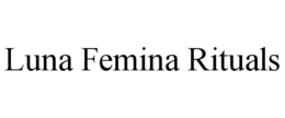 LUNA FEMINA RITUALS