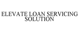 ELEVATE LOAN SERVICING SOLUTION