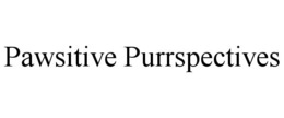 PAWSITIVE PURRSPECTIVES