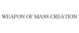 WEAPON OF MASS CREATION